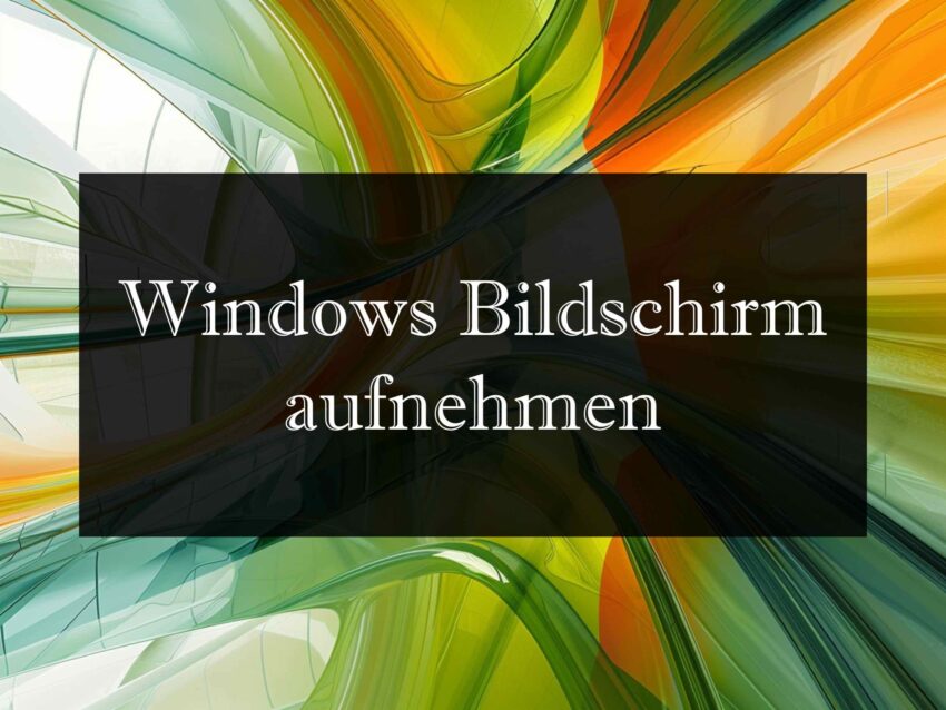 Windows Bildschirm aufnehmen