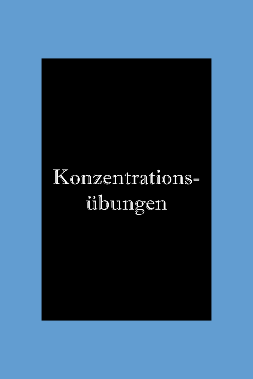 Konzentration Steigern: Konzentrationsübungen, Tipps