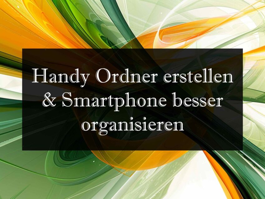 Android Handy: Ordner erstellen und Smartphone besser organisieren